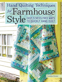 Hand Quilting Techniques for Farmhouse Style (Easy, Stress-Free Ways to Quickly Hand Quilt) by Carolyn Forster, 9781947163928