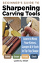 Beginner's Guide to Sharpening Carving Tools (Learn to Keep Your Knives, Gouges & V-Tools in Tip-Top Shape) by Lora S. Irish, 9781497103306