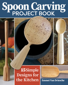 Spoon Carving Project Book (15 Simple Designs for the Kitchen) by Emmet Van Driesche, 9781497102972