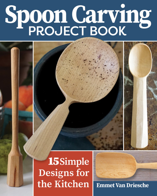 Spoon Carving Project Book (15 Simple Designs for the Kitchen) by Emmet Van Driesche, 9781497102972