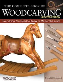 The Complete Book of Woodcarving, Updated Edition (Everything You Need to Know to Master the Craft) by Everett Ellenwood, 9781497102842