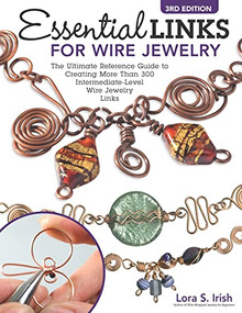 Essential Links for Wire Jewelry, 3rd Edition (The Ultimate Reference Guide to Creating More Than 300 Intermediate-Level Wire Jewelry Links) by Lora S. Irish, 9781497103290