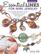 Essential Links for Wire Jewelry, 3rd Edition (The Ultimate Reference Guide to Creating More Than 300 Intermediate-Level Wire Jewelry Links) by Lora S. Irish, 9781497103290