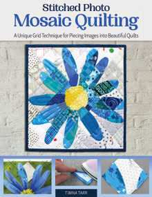 Stitched Photo Mosaic Quilting (A Unique Grid Technique for Piecing Images into Beautiful Quilts) by Timna Tarr, 9781947163959