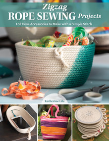 Zigzag Rope Sewing Projects (16 Home Accessories to Make with a Simple Stitch) by Katherine Lile, 9781947163966