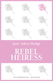 Rebel Heiress by Jane Aiken Hodge, 9781448213511