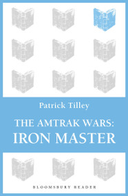 The Amtrak Wars: Iron Master (The Talisman Prophecies Part 3) by Patrick Tilley, 9781448213610