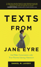Texts from Jane Eyre (And Other Conversations with Your Favorite Literary Characters) by Daniel M. Lavery, 9781627791830