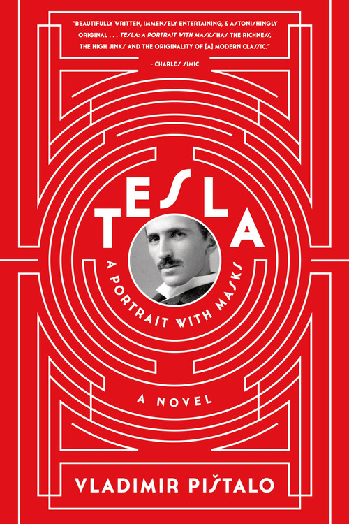 Tesla: A Portrait with Masks (A Novel) by Vladimir Pistalo, Bogdan Rakic, John Jeffries, 9781555976972