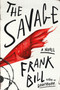 The Savage (A Novel) by Frank Bill, 9780374534417