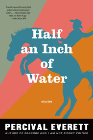 Half an Inch of Water (Stories) by Percival Everett, 9781555977191