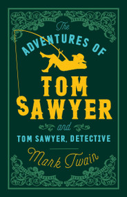 The Adventures of Tom Sawyer and Tom Sawyer, Detective (Annotated Edition (Alma Classics Evergreens)) by Mark Twain, 9781847494900