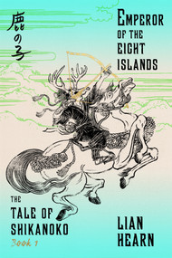 Emperor of the Eight Islands (Book 1 in the Tale of Shikanoko) by Lian Hearn, 9780374536312