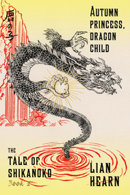 Autumn Princess, Dragon Child (Book 2 in the Tale of Shikanoko) by Lian Hearn, 9780374536329
