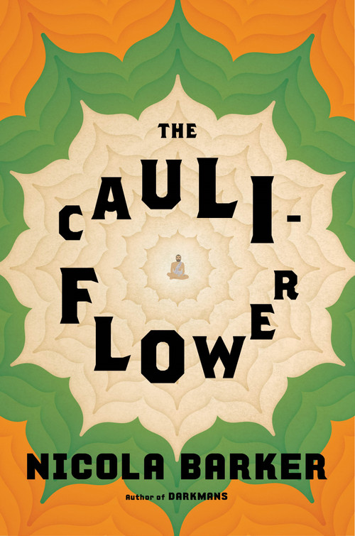 The Cauliflower (A Novel) by Nicola Barker, 9781627797191