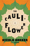 The Cauliflower (A Novel) by Nicola Barker, 9781627797191