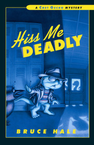 Hiss Me Deadly (A Chet Gecko Mystery) by Bruce Hale, Bruce Hale, 9780152064242