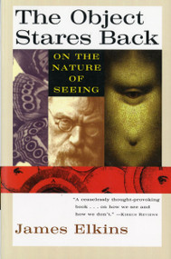 The Object Stares Back (On the Nature of Seeing) by James Elkins, 9780156004978