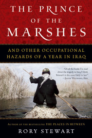 The Prince Of The Marshes (And Other Occupational Hazards of a Year in Iraq) by Rory Stewart, 9780156032797