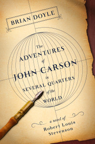 The Adventures of John Carson in Several Quarters of the World (A Novel of Robert Louis Stevenson) by Brian Doyle, 9781250100528