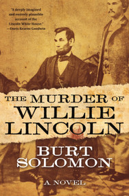 The Murder of Willie Lincoln (A Novel) by Burt Solomon, 9780765385833