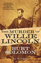 The Murder of Willie Lincoln (A Novel) by Burt Solomon, 9780765385833
