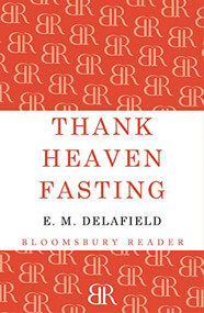 Thank Heaven Fasting by E. M. Delafield, 9781448204366