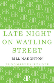 Late Night on Watling Street by Bill Naughton, 9781448204311