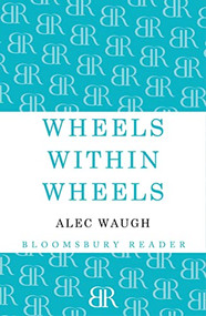 Wheels within Wheels (A Story of the Girls) by Alec Waugh, 9781448200405