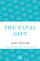The Fatal Gift by Alec Waugh, 9781448201310