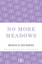 No More Meadows by Monica Dickens, 9781448203116