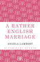 A Rather English Marriage by Angela Lambert, 9781448204021