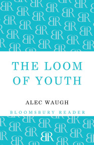 The Loom of Youth by Alec Waugh, 9781448200528