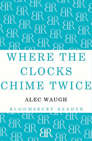 Where the Clocks Chime Twice by Alec Waugh, 9781448201204