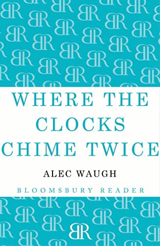 Where the Clocks Chime Twice by Alec Waugh, 9781448201204