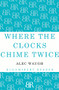 Where the Clocks Chime Twice by Alec Waugh, 9781448201204