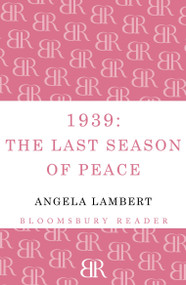 1939: The Last Season of Peace by Angela Lambert, 9781448205196