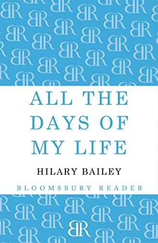 All The Days of My Life by Hilary Bailey, 9781448209408