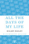 All The Days of My Life by Hilary Bailey, 9781448209408
