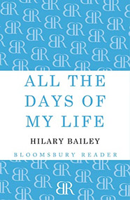 All The Days of My Life by Hilary Bailey, 9781448209408