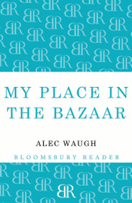 My Place in the Bazaar by Alec Waugh, 9781448201150