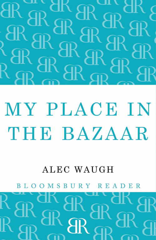 My Place in the Bazaar by Alec Waugh, 9781448201150