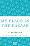 My Place in the Bazaar by Alec Waugh, 9781448201150