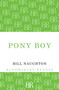 Pony Boy by Bill Naughton, 9781448203277
