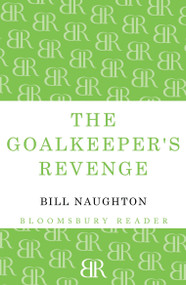 The Goalkeeper's Revenge by Bill Naughton, 9781448204434