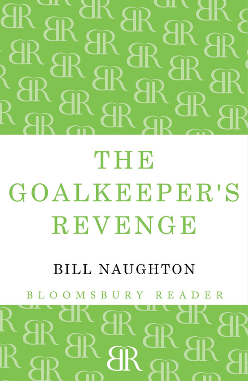 The Goalkeeper's Revenge by Bill Naughton, 9781448204434