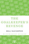 The Goalkeeper's Revenge by Bill Naughton, 9781448204434