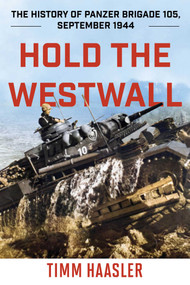 Hold the Westwall (The History of Panzer Brigade 105, September 1944) - 9780811739368 by Timm Haasler, 9780811739368