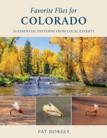Favorite Flies for Colorado (50 Essential Patterns from Local Experts) by Pat Dorsey, 9780811770323
