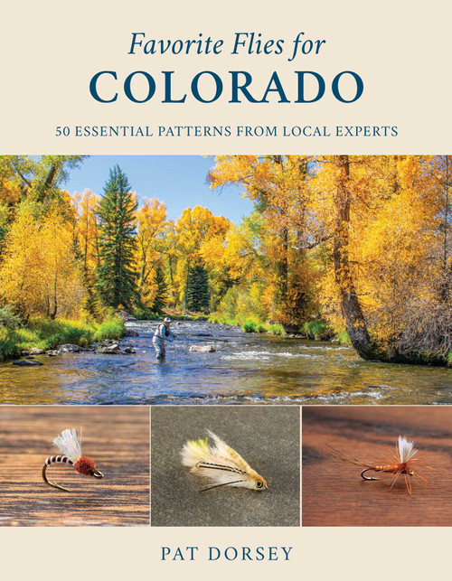 Favorite Flies for Colorado (50 Essential Patterns from Local Experts) by Pat Dorsey, 9780811770323